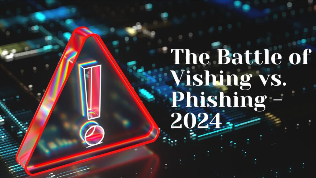 The Battle of Phishing vs. Vishing - 2024 1 Phishing