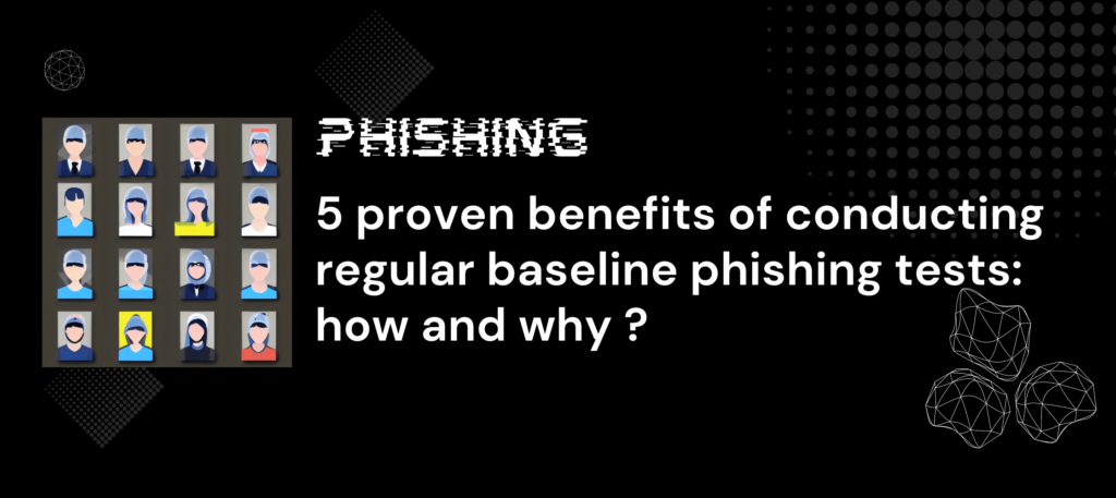 5 proven benefits of conducting regular baseline phishing tests: how and why ?