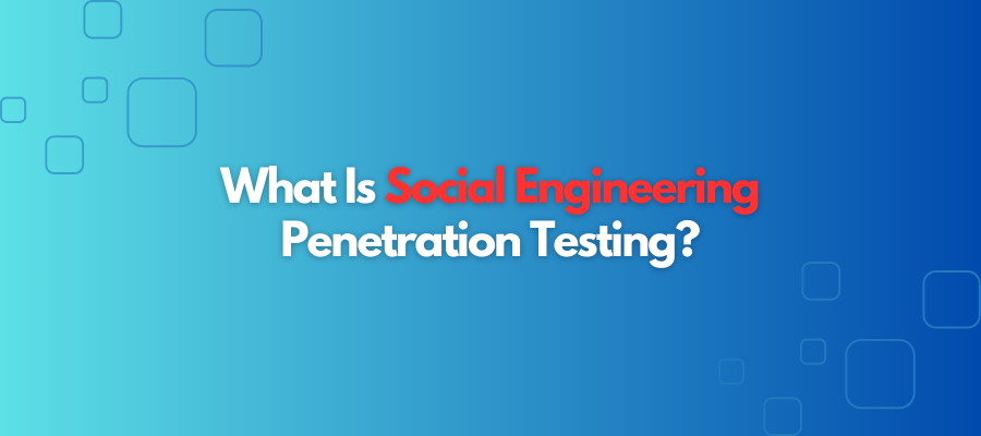 Social Engineering Penetration Testing