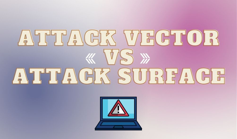 Attack vector vs Attack surface