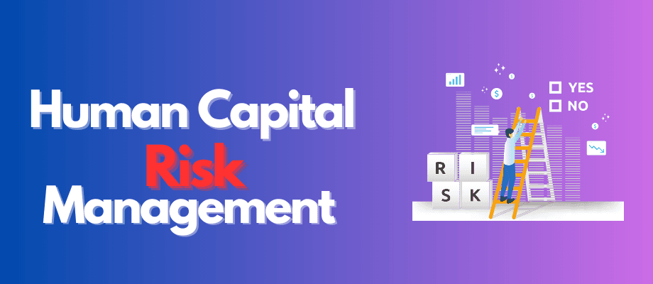 Why Is Human Capital Risk Management Critical ? How to manage human capital risk in 2024 1 Human Capital Risk Management