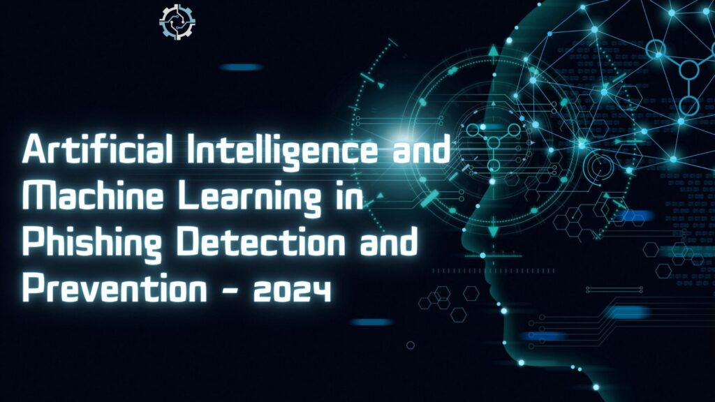 Artificial Intelligence and Machine Learning in Phishing Detection and Prevention - 2025 1 Phishing detection and artificial intelligence
